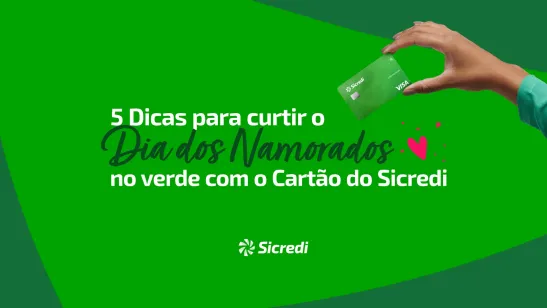 5 Dicas para curtir o Dia dos Namorados no verde com o Cartão do Sicredi 