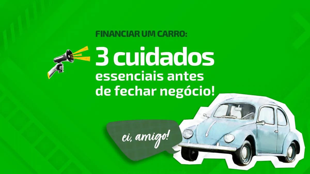 3 cuidados que você pode ter antes de financiar um carro