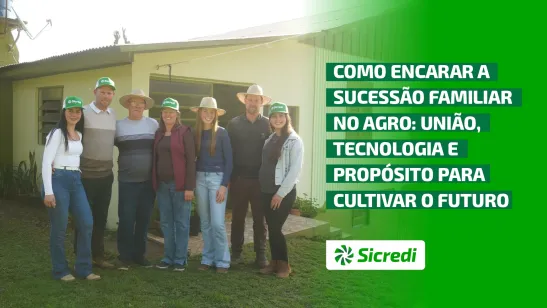 Sucessão familiar no agro: como o trabalho em família fortalece o futuro das propriedades