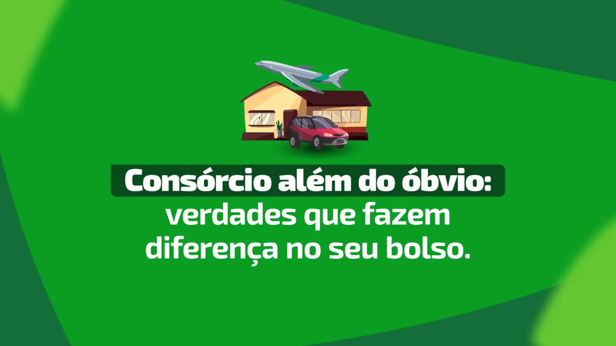 Verdades sobre consórcio que podem mudar sua vida financeira!