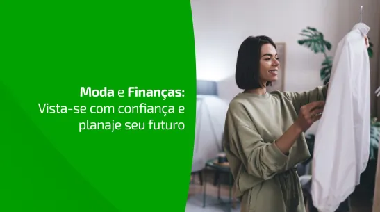 Nem toda tendência precisa morar no seu armário: o que a moda pode ensinar sobre finanças